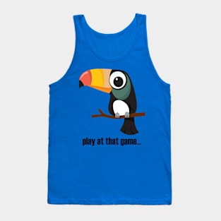 Toucan... play at that game - dark text Tank Top